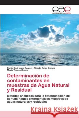 Determinación de contaminantes en muestras de Agua Natural y Residual Rodríguez Gómez, Rocío 9786202108935 Editorial Académica Española