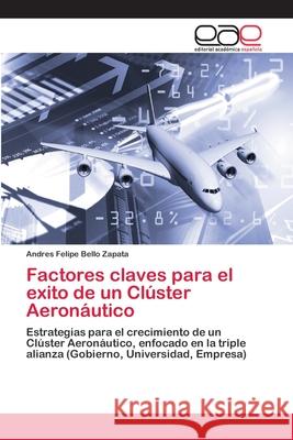 Factores claves para el exito de un Clúster Aeronáutico Bello Zapata, Andres Felipe 9786202108973