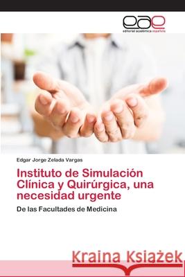 Instituto de Simulación Clínica y Quirúrgica, una necesidad urgente Zelada Vargas, Edgar Jorge 9786202108980