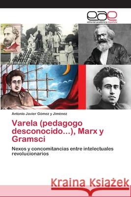 Varela (pedagogo desconocido...), Marx y Gramsci Gómez Y. Jiménez, Antonio Javier 9786202109024 Editorial Académica Española