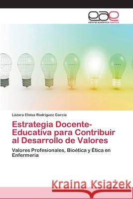 Estrategia Docente-Educativa para Contribuir al Desarrollo de Valores Rodríguez García, Lázara Eloisa 9786202109338