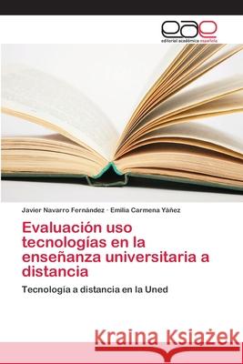Evaluación uso tecnologías en la enseñanza universitaria a distancia Navarro Fernández, Javier 9786202109406
