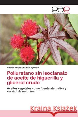 Poliuretano sin isocianato de aceite de higuerilla y glicerol crudo Guzman Agudelo, Andres Felipe 9786202109529 Editorial Académica Española