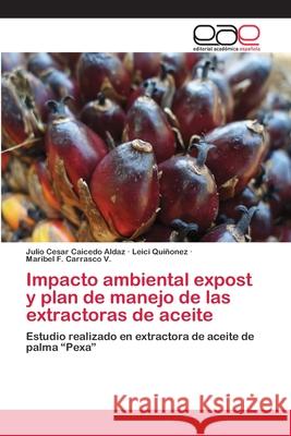 Impacto ambiental expost y plan de manejo de las extractoras de aceite Caicedo Aldaz, Julio Cesar 9786202109543