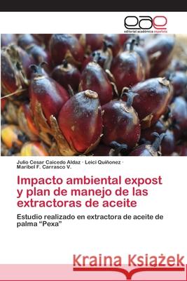 Impacto ambiental expost y plan de manejo de las extractoras de aceite Caicedo Aldaz, Julio Cesar 9786202109543 Editorial Académica Española