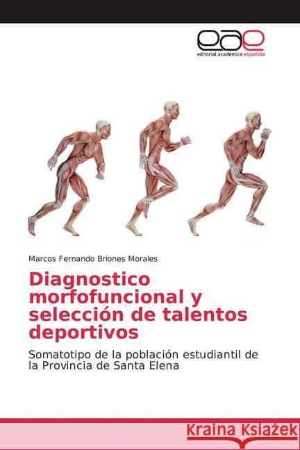 Diagnostico morfofuncional y selección de talentos deportivos : Somatotipo de la población estudiantil de la Provincia de Santa Elena Briones Morales, Marcos Fernando 9786202109741
