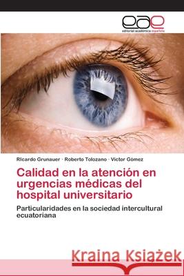 Calidad en la atención en urgencias médicas del hospital universitario Grunauer, Ricardo 9786202110006 Editorial Académica Española