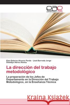 La dirección del trabajo metodológico Alvarez Pardo, Elen Dolores 9786202110198 Editorial Académica Española