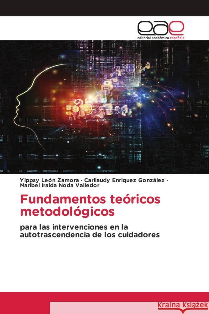 Fundamentos teóricos metodológicos León Zamora, Yippsy, Enriquez González, Carilaudy, Noda Valledor, Maribel Iraida 9786202110259 Editorial Académica Española