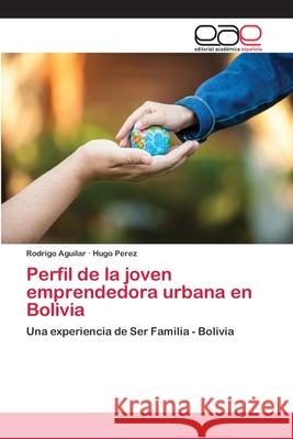 Perfil de la joven emprendedora urbana en Bolivia Aguilar, Rodrigo 9786202110396 Editorial Académica Española