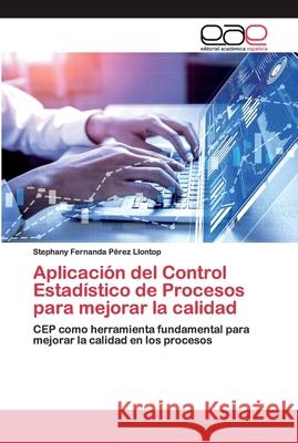 Aplicación del Control Estadístico de Procesos para mejorar la calidad Pérez Llontop, Stephany Fernanda 9786202110433