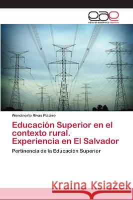 Educación Superior en el contexto rural. Experiencia en El Salvador Rivas Platero, Wendinorto 9786202110570 Editorial Académica Española