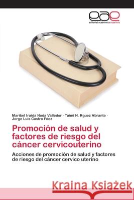 Promoción de salud y factores de riesgo del cáncer cervicouterino Noda Valledor, Maribel Iraida 9786202110709