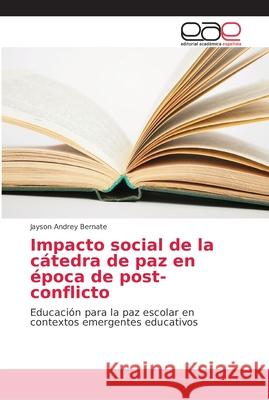 Impacto social de la cátedra de paz en época de post-conflicto Bernate, Jayson Andrey 9786202110792