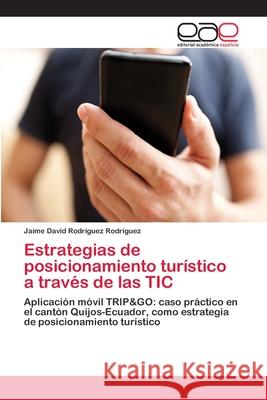 Estrategias de posicionamiento turístico a través de las TIC Rodríguez Rodríguez, Jaime David 9786202110853