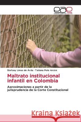 Maltrato institucional infantil en Colombia Stefany Lima Tatiana Pol 9786202110969 Editorial Academica Espanola