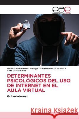 Determinantes Psicol?gicos del USO de Internet En El Aula Virtual Minerva Isabel Pere Gabriel P?re Cruz Garc? 9786202111164 Editorial Academica Espanola