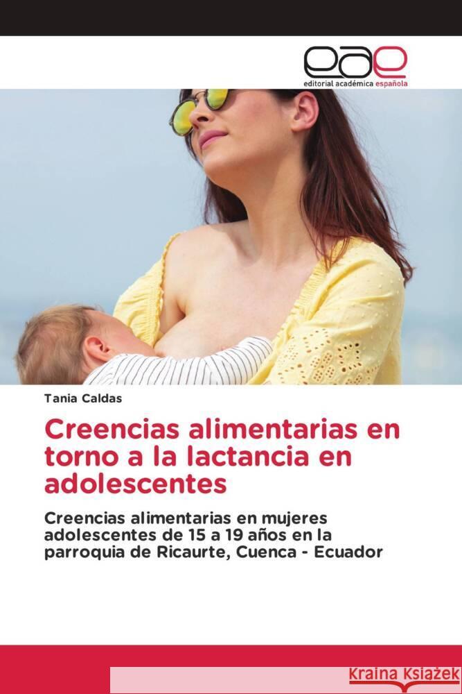 Creencias alimentarias en torno a la lactancia en adolescentes Tania Caldas 9786202111218
