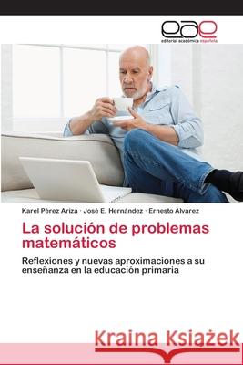 La solución de problemas matemáticos Pérez Ariza, Karel 9786202111263