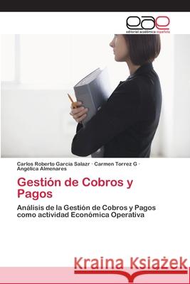 Gestión de Cobros y Pagos García Salazr, Carlos Roberto 9786202111324 Editorial Académica Española