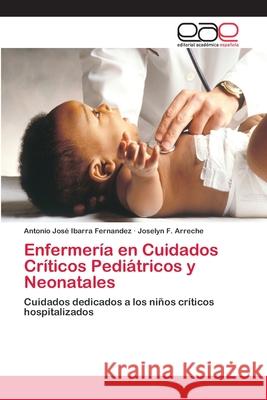 Enfermería en Cuidados Críticos Pediátricos y Neonatales Ibarra Fernandez, Antonio José 9786202111607 Editorial Académica Española