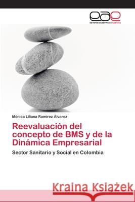 Reevaluación del concepto de BMS y de la Dinámica Empresarial Ramírez Álvarez, Mónica Liliana 9786202111645