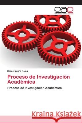 Proceso de Investigación Académica Yucra Rojas, Miguel 9786202111843 Editorial Académica Española