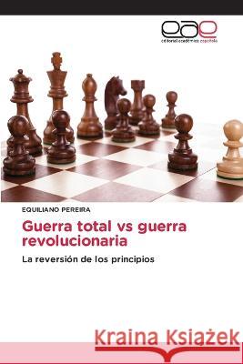 Guerra total vs guerra revolucionaria Equiliano Pereira 9786202111935 Editorial Academica Espanola