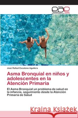 Asma Bronquial en niños y adolescentes en la Atención Primaria Escalona Aguilera, Jose Rafael 9786202111980 Editorial Académica Española