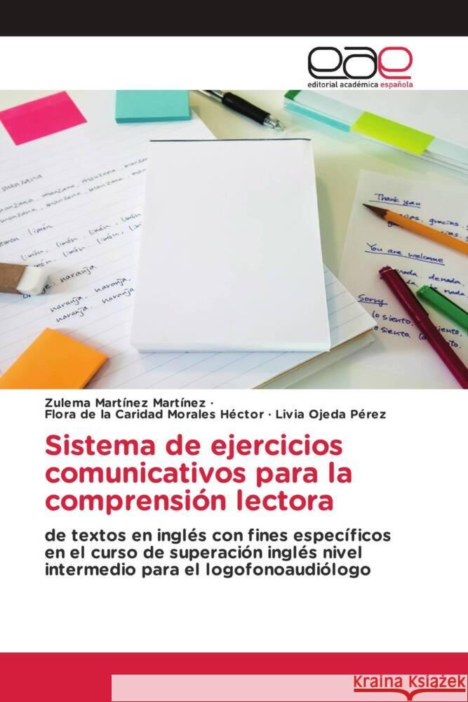 Sistema de ejercicios comunicativos para la comprensión lectora Martínez Martínez, Zulema, Morales Hector, Flora de la Caridad, Ojeda Pérez, Livia 9786202111997