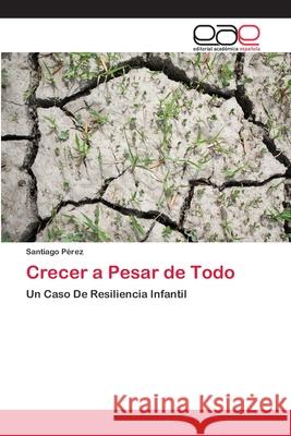 Crecer a Pesar de Todo Perez, Santiago 9786202112277