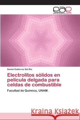 Electrolitos sólidos en película delgada para celdas de combustible Gutiérrez del Río, Daniel 9786202112505 Editorial Academica Espanola