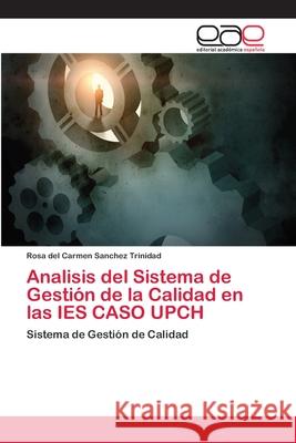 Analisis del Sistema de Gestión de la Calidad en las IES CASO UPCH Sanchez Trinidad, Rosa del Carmen 9786202112529 Editorial Académica Española