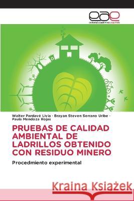 Pruebas de Calidad Ambiental de Ladrillos Obtenido Con Residuo Minero Walter Pardav Brayan Steven Serran Paula Mendoz 9786202112536