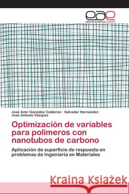 Optimización de variables para polímeros con nanotubos de carbono González Calderón, José Amir 9786202112796