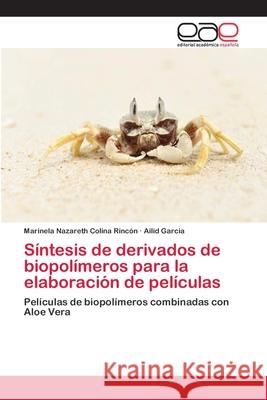 Síntesis de derivados de biopolímeros para la elaboración de películas Colina Rincón, Marinela Nazareth 9786202113243 Editorial Académica Española