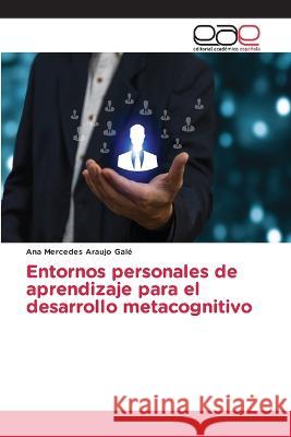 Entornos personales de aprendizaje para el desarrollo metacognitivo Ana Mercedes Arauj 9786202113267 Editorial Academica Espanola