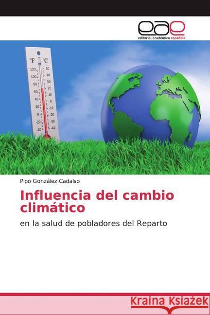 Influencia del cambio climático : en la salud de pobladores del Reparto González Cadalso, Pipo 9786202113311