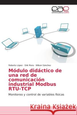 Módulo didáctico de una red de comunicación industrial Modbus RTU-TCP López, Roberto 9786202113328