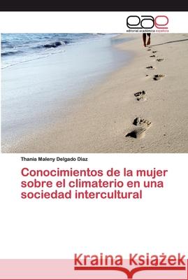 Conocimientos de la mujer sobre el climaterio en una sociedad intercultural Delgado Dìaz, Thania Maleny 9786202113410 Editorial Académica Española