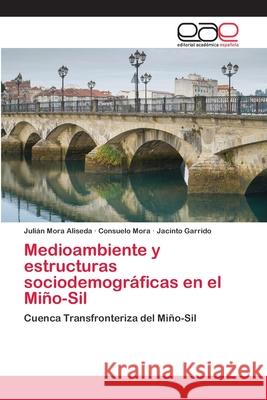 Medioambiente y estructuras sociodemográficas en el Miño-Sil Mora Aliseda, Julián 9786202113526