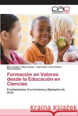 Formación en Valores desde la Educación en Ciencias Téllez-Acosta, María Esther 9786202113533