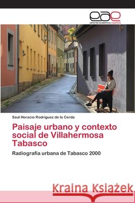 Paisaje urbano y contexto social de Villahermosa Tabasco Rodr 9786202114103 Editorial Academica Espanola