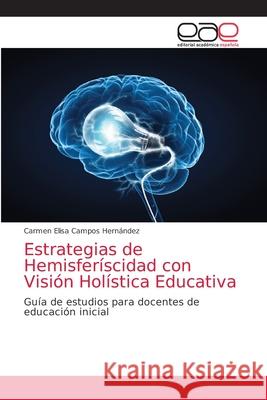 Estrategias de Hemisferíscidad con Visión Holística Educativa Campos Hernández, Carmen Elisa 9786202114325 Editorial Academica Espanola