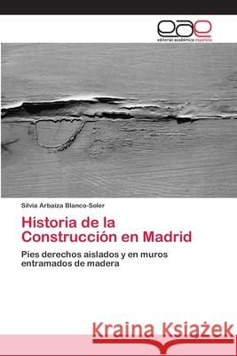 Historia de la Construcción en Madrid Arbaiza Blanco-Soler, Silvia 9786202114509 Editorial Académica Española