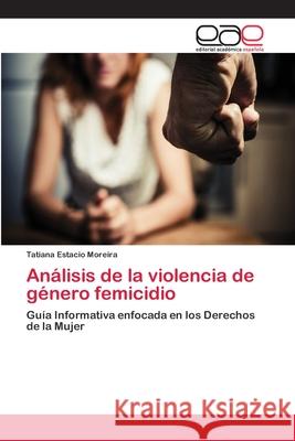 Análisis de la violencia de género femicidio Estacio Moreira, Tatiana 9786202115087