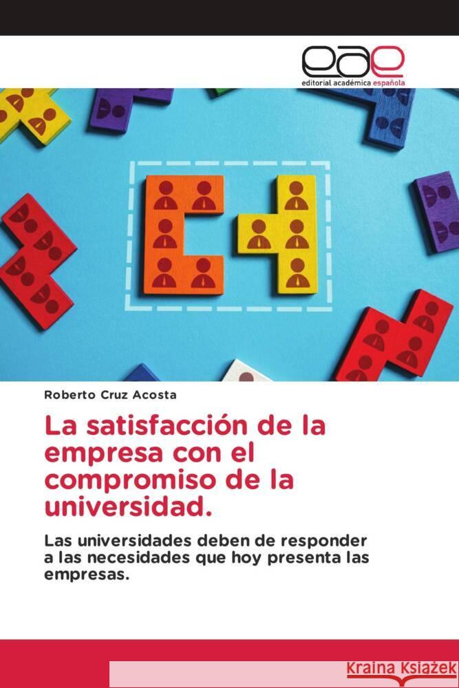 La satisfacci?n de la empresa con el compromiso de la universidad. Roberto Cru 9786202115209 Editorial Academica Espanola