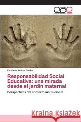 Responsabilidad Social Educativa: una mirada desde el jardín maternal Gaillez, Estefania Andrea 9786202115223 Editorial Académica Española