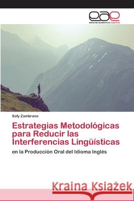Estrategias Metodológicas para Reducir las Interferencias Lingüísticas Zambrano, Sofy 9786202115292 Editorial Académica Española