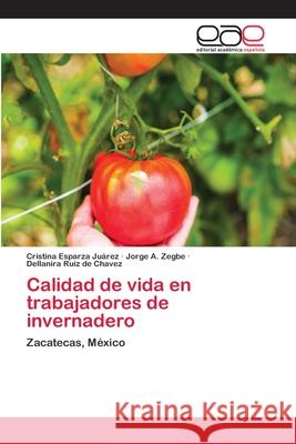 Calidad de vida en trabajadores de invernadero Esparza Juárez, Cristina 9786202115513 Editorial Académica Española